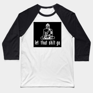 Let that shit go (black) Baseball T-Shirt